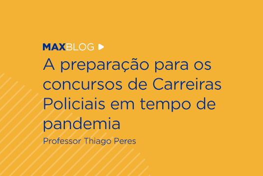 A preparação para os concursos de Carreiras Policiais em tempo de pandemia - Professor Thiago Peres 